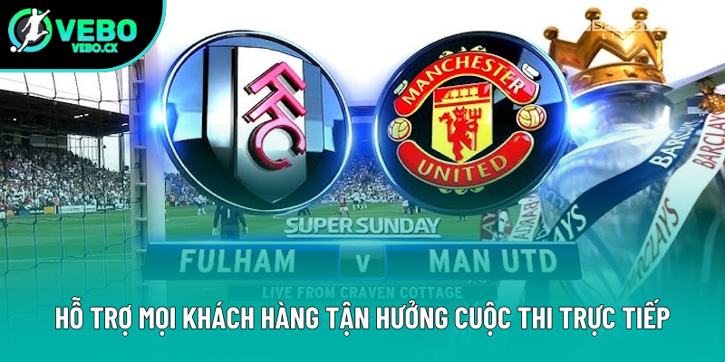 Hỗ trợ khách hàng xem cuộc thi trực tiếp