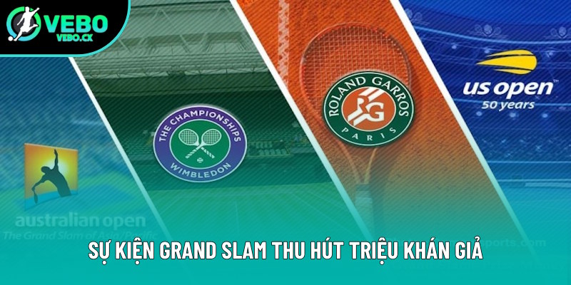 Sự kiện Grand Slam luôn thu hút khán giả